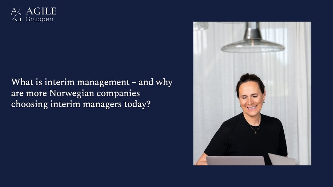 What is interim management – and why are more Norwegian companies choosing interim managers today?