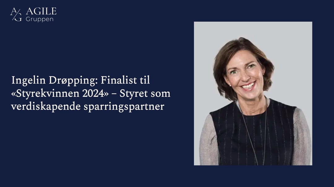 Ingelin Drøpping: Finalist til «Styrekvinnen 2024» – Styret som verdiskapende sparringspartner