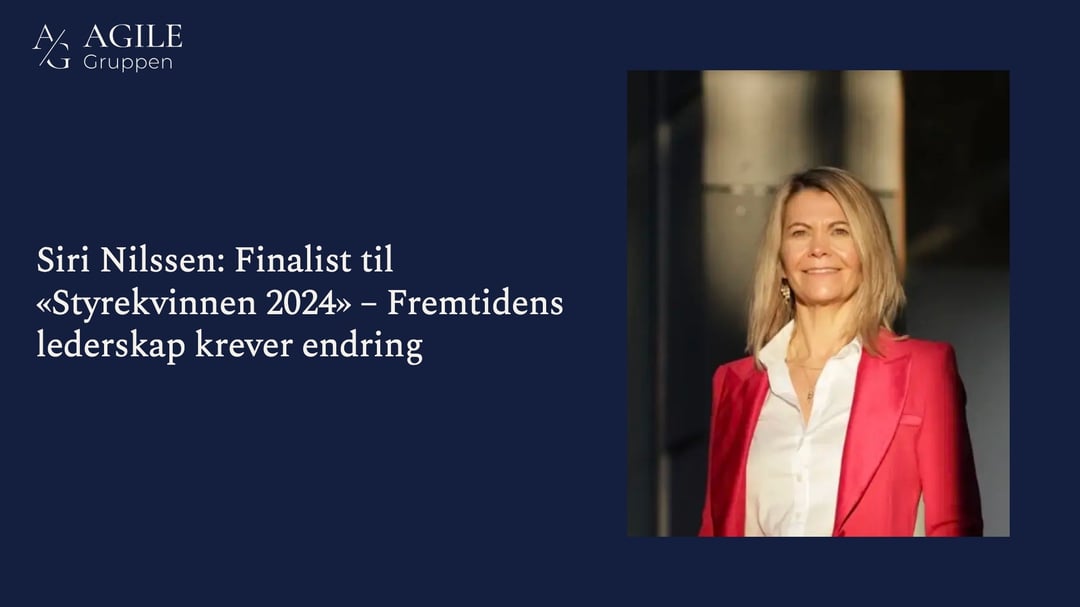 Siri Nilssen: Finalist til «Styrekvinnen 2024» – Fremtidens lederskap krever endring