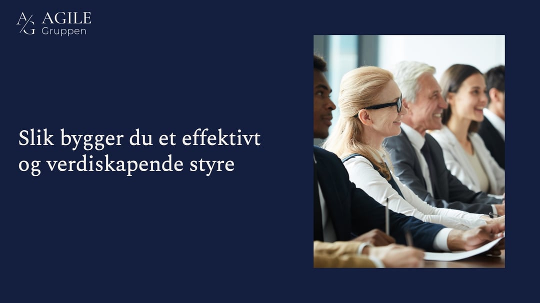 Slik bygger du et effektivt og verdiskapende styre